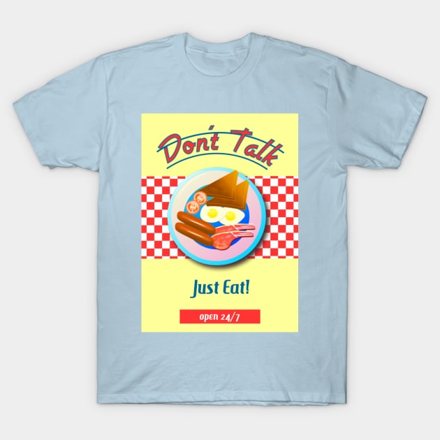 DON'T TALK - JUST EAT T-Shirt by BellyMen